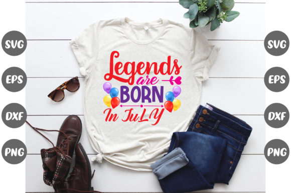Birthday, Legends Are Born in July: Graphics and T-Shirt Designs