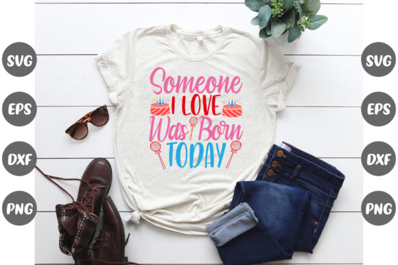 Birthday, Someone I Love Was Born: Graphics & T-Shirt Designs Review