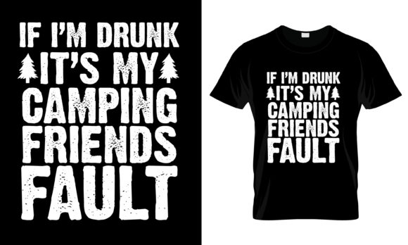 If I m Drunk It s My Camping T-Shirt Graphics
