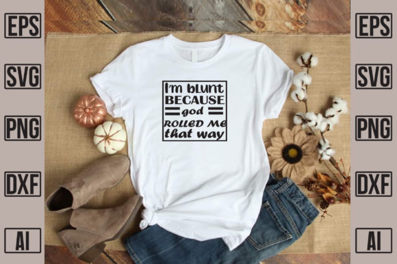 I’m Because God Rolled Me That Way Graphics