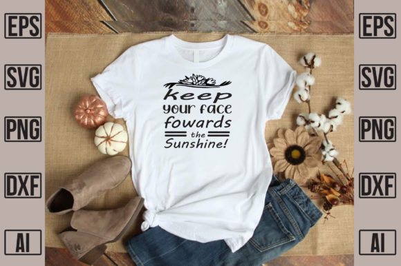 Keep Your Face Fowards the Sunshine: Graphics for T-Shirt Designs