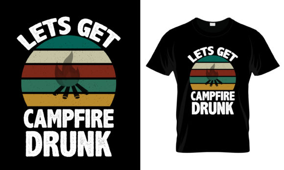 Lets Get Camfire Drunk T-Shirt Graphics & Print Templates