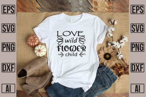 Love Wild Flower Child Graphics for T-Shirt Designs